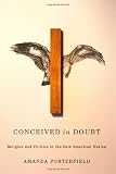 Conceived in doubt : religion and politics in the new American nation