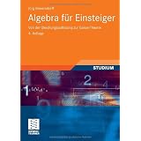 Algebra f�r Einsteiger: Von der Gleichungsaufl�sung zur Galois-Theorievon "J�rg Bewersdorff"