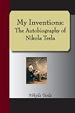 My Inventions: The Autobiography of Nikola Tesla