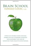 Brain School: Stories of children with learning disabilities and attention disorders who changed their lives by improving their cognitive functioning