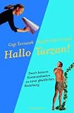 Hallo Tarzan!: Durch bessere Kommunikation zu einer gl&uuml;cklichen Beziehung - Die PowerConnections&reg;-Methode - Gigi Tomasek, Birgit Claire Engel