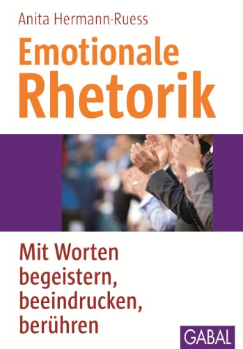 Emotionale Rhetorik: Mit Worten begeistern, beeindrucken, berühren (Whitebooks) (German Edition)