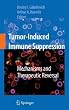 Tumor-Induced Immune Suppression: Mechanisms and Therapeutic Reversal