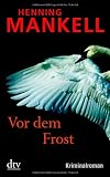 Vor dem Frost: Kriminalroman - Henning Mankell
