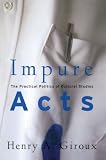 Impure Acts : The Practical Politics of Cultural Studies
