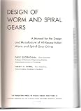 Design of Worm and Spiral Gears, A Manual for the Design and Manufacture of All-Recess-Action Worm and Spiral Gear Drives
