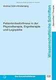 Patientenbedürfnisse in der Physiotherapie, Ergotherapie und Logopädie: Wissenschaftliche Schriften Gesundheit/Therapie