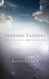 Trading Fathers: Forgiving Dad, Embracing God