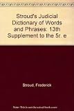 Stroud's judicial dictionary of words and phrases. Thirteenth cumulative supplement to the fifth edition : up-to-date to June 30, 1998