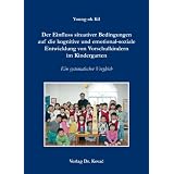 Der Einfluss situativer Bedingungen auf die kognitive und emotional-soziale Entwicklung von Vorschulkindern im Kindergarten: Ein systematischer Vergleichvon "Young-ok Kil"