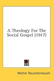 A Theology For The Social Gospel (1917)