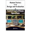 Human Factors in the Design and Evaluation of Central Control Room Operations