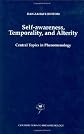 Self-Awareness, Temporality, and Alterity: Central Topics in Phenomenology (Contributions To Phenomenology)