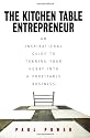 Kitchen Table Entrepreneur: An Inspirational Guide to Turning Your Hobby into a Profitable Business