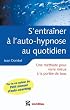 S'entra�ner � l'auto-hypnose au quotidien: Un guide pour vivre mieux � la port�e de tous