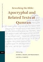 Reworking the Bible: Apocryphal and Related Texts at Qumran: Proceedings of a Joint Symposium by the Orion Center for the Study of the Dead Sea Scroll