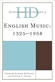 Historical Dictionary of English Music: ca. 1400-1958 (Historical Dictionaries Of Literature And The Arts)