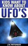 Kids Want To Know About UFO's: A Childrens Mystery Ages 9-12 (Kids Want To Know About Series)