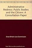 Administrative redress : public bodies and the citizen : a consultation paper