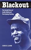 Blackout: The Untold Story of Jackie Robinsons First Spring Training