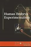 Human Embryo Experimentation (At Issue Series)
