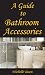 A Guide To Bathroom Accessories