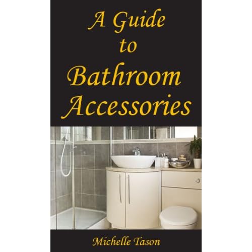 A Guide To Bathroom Accessories [Kindle Edition]