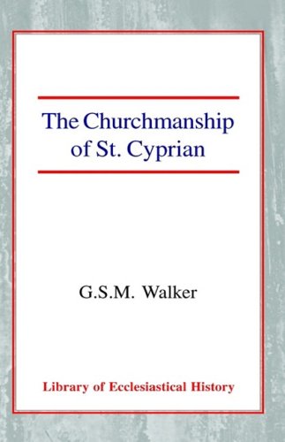 The Churchmanship of St. Cyprian (Library of Ecclesiastical History)
