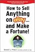 How to Sell Anything on eBay... And Make a Fortune (How to Sell Anything on Ebay & Make a Fortune)