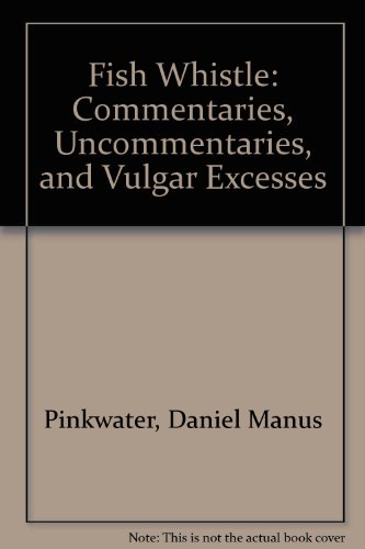 Fish Whistle: Commentaries, Uncommentaries, and Vulgar Excesses cover