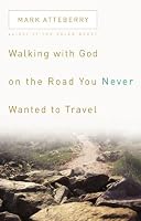 Walking with God on the Road You Never Wanted to Travel