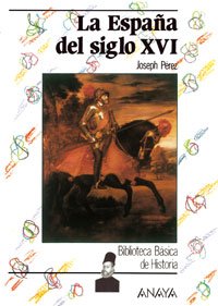 La Espana del siglo XVI / Spain of the XVI Century (Biblioteca Basica De Historia / Basic History Library) (Spanish Edition)