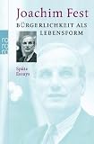 B&uuml;rgerlichkeit als Lebensform: Sp&auml;te Essays - Joachim Fest
