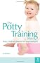 The Potty Training Bible: The only impartial guide to all your potty training options - for boys and girls
