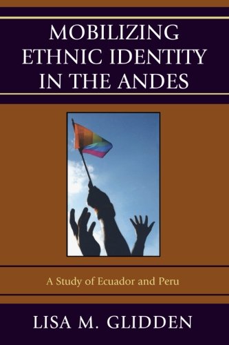 Mobilizing Ethnic Identities in the Andes: A Study of Ecuador and Peru