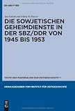 Produkt-Bild: Die sowjetischen Geheimdienste in der SBZ/DDR von 1945 bis 1953 (Texte Und Materialien Zur Zeitgeschichte)