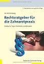 Rechtsratgeber für die Zahnarztpraxis: Praktische Tipps, Checklisten und Beispiele