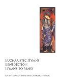 Eucharistic Hymns - Benediction - Hymns To Mary: The Catholic Hymnal - An Anthology Of Hymns