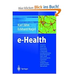 e-Health: Telemedizin, Health Cards, Teleconsulting, Telemonitoring, e-Patientenakte, Gesundheitsinformationen, Disease Management, Public e-Health, ... Hospital, Online Communities, Ethik und Recht