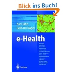 e-Health: Telemedizin, Health Cards, Teleconsulting, Telemonitoring, e-Patientenakte, Gesundheitsinformationen, Disease Management, Public e-Health, ... Hospital, Online Communities, Ethik und Recht