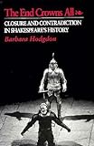 The end crowns all : closure and contradiction in Shakespeare's history