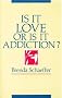Is It Love or Is It Addiction Is It Love or Is It Addiction
