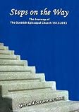 Steps on the way : the journey of The Scottish Episcopal Church, 1513-2013
