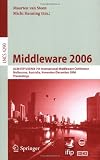 Middleware 2006: ACM/IFIP/USENIX 7th International Middleware Conference, Melbourne, Australia, November 27 - December 1, 2006, Proceedings (Lecture Notes in Computer Science)