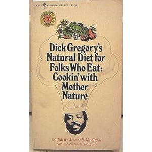 Dick Gregory's Natural Diet for Folks Who Eat: Cookin' With Mother Nature