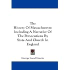 Click here to buy The History Of Massachusetts: Including A Narrative Of The Persecutions By State And Church In England by  George Lowell Austin.