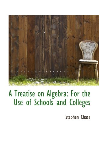 a treatise on algebra for the use of schools and colleges