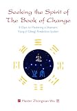 Seeking the Spirit of the Book of Change: 8 Days to Mastering a Shamanic Yijing (I Ching) Prediction System