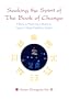 Seeking the Spirit of the Book of Change: 8 Days to Mastering a Shamanic Yijing (I Ching) Prediction System