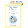 Yiddish for Dogs: Chutzpah, Feh!, Kibbitz, and More: Every Word Your Canine Needs to Know